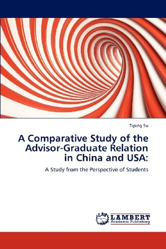 A Comparative Study of the Advisor-graduate Relation in China and Usa:: a Study from the Perspective of Students - Tiping Su - Livros - LAP LAMBERT Academic Publishing - 9783659110917 - 30 de abril de 2012