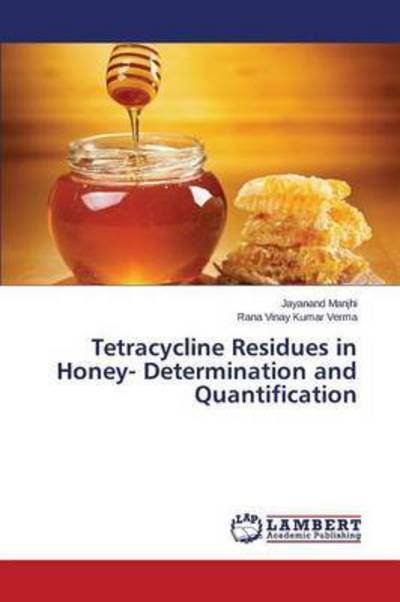 Cover for Manjhi Jayanand · Tetracycline Residues in Honey- Determination and Quantification (Taschenbuch) (2015)