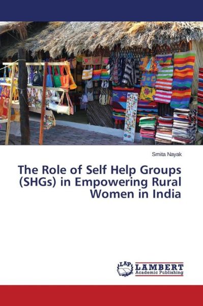 The Role of Self Help Groups (SHG - Nayak - Książki -  - 9783659769917 - 17 listopada 2015