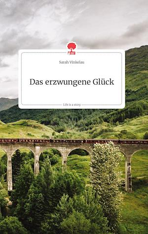 Cover for Sarah Vinkelau · Das erzwungene Glück. Life is a Story - story.one (Hardcover Book) (2021)