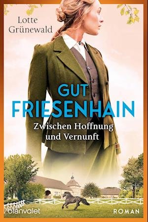 Gut Friesenhain - Zwischen Hoffnung und Vernunft - Lotte Grünewald - Books - Blanvalet - 9783734110917 - January 17, 2024