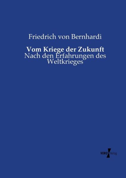 Cover for Friedrich Von Bernhardi · Vom Kriege Der Zukunft (Taschenbuch) (2019)