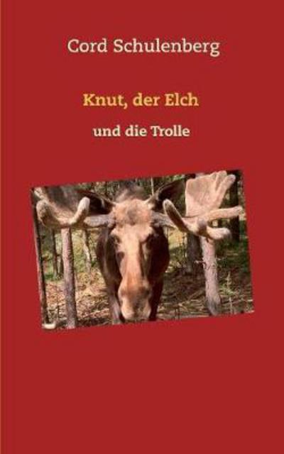 Cover for Schulenberg · Knut, der Elch und die Trol (Book) (2017)