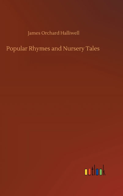 Cover for James Orchard Halliwell · Popular Rhymes and Nursery Tales (Hardcover Book) (2020)