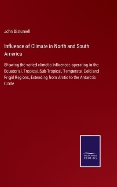Influence of Climate in North and South America - John Disturnell - Kirjat - Salzwasser-Verlag GmbH - 9783752521917 - lauantai 4. syyskuuta 2021
