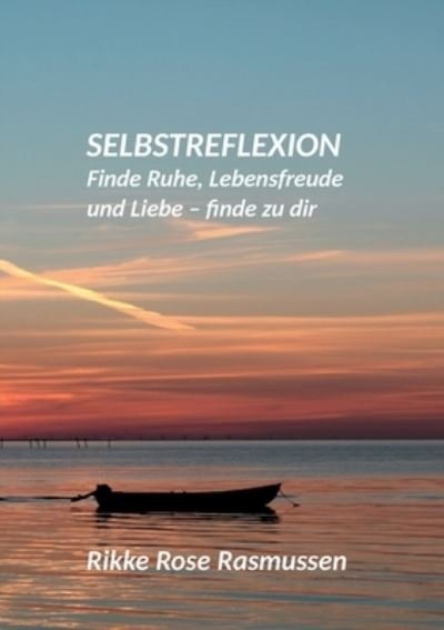 Cover for Rikke Rose Rasmussen · Selbstreflexion: Finde Ruhe, Lebensfreude und Liebe - finde zu dir (Paperback Bog) (2020)
