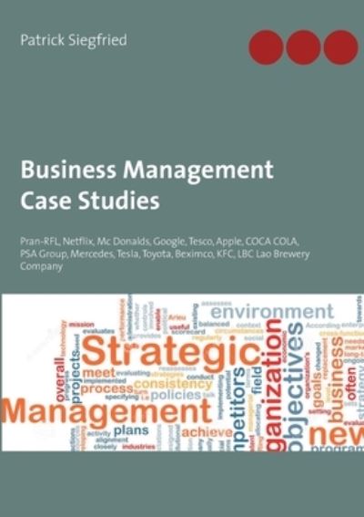 Cover for Patrick Siegfried · Business Management Case Studies: Pran-RFL, Netflix, Mc Donalds, Google, Tesco, Apple, COCA COLA, PSA Group, Mercedes, Tesla, Toyota, Beximco, KFC, LBC Lao Brewery Company (Paperback Book) (2021)