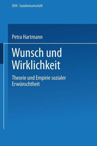 Cover for Petra Hartmann · Wunsch Und Wirklichkeit: Theorie Und Empirie Sozialer Erw nschtheit - Duv Sozialwissenschaft (Paperback Book) [1991 edition] (1991)