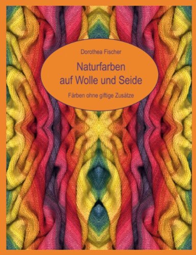 Cover for Dorothea Fischer · Naturfarben auf Wolle und Seide - Farben ohne giftige Zusatze (Paperback Book) [German edition] (2006)