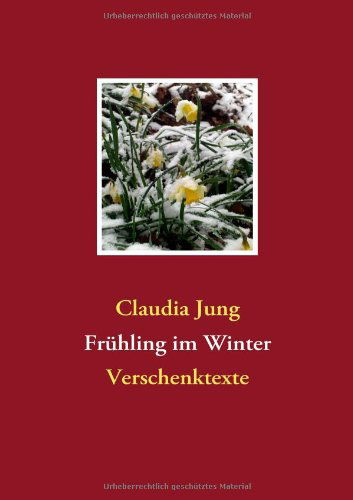 Frühling Im Winter - Claudia Jung - Bøker - Books On Demand - 9783837071917 - 11. november 2008