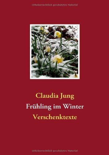 Frühling Im Winter - Claudia Jung - Bücher - Books On Demand - 9783837071917 - 11. November 2008