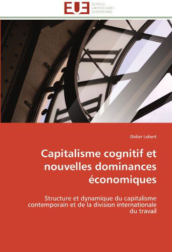 Cover for Didier Lebert · Capitalisme Cognitif et Nouvelles Dominances Économiques: Structure et Dynamique Du Capitalisme Contemporain et De La Division Internationale Du Travail (Paperback Book) [French edition] (2018)