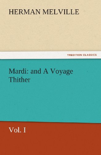 Mardi: and a Voyage Thither: Vol. I (Tredition Classics) - Herman Melville - Bøger - tredition - 9783842442917 - 5. november 2011