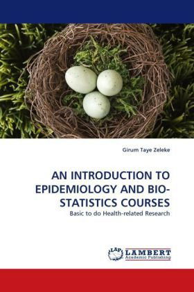 Cover for Girum Taye Zeleke · An Introduction to Epidemiology and Bio-statistics Courses: Basic to Do Health-related Research (Pocketbok) (2010)