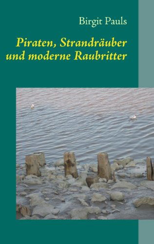 Cover for Birgit Pauls · Piraten, Strandrauber und moderne Raubritter (Paperback Book) [German edition] (2012)