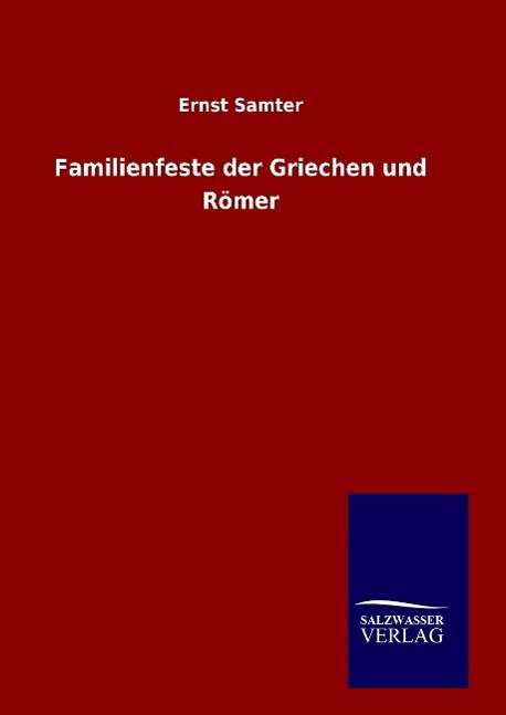 Cover for Ernst Samter · Familienfeste der Griechen und Roemer (Inbunden Bok) (2016)