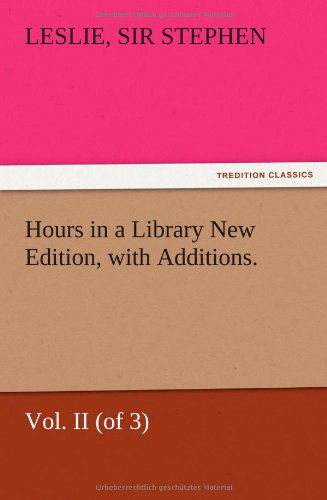 Cover for Leslie Stephen · Hours in a Library New Edition, with Additions. Vol. II (Of 3) (Paperback Book) (2012)