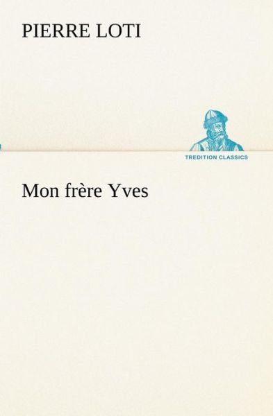 Cover for Pierre Loti · Mon Frère Yves (Tredition Classics) (French Edition) (Taschenbuch) [French edition] (2012)