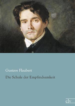 Cover for Gustave Flaubert · Die Schule der Empfindsamkeit (Paperback Book) (2018)