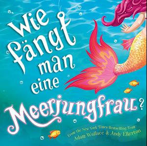 Wie fängt man eine Meerjungfrau? - Adam Wallace - Books - Adrian&Wimmelbuchverlag - 9783948638917 - November 16, 2021