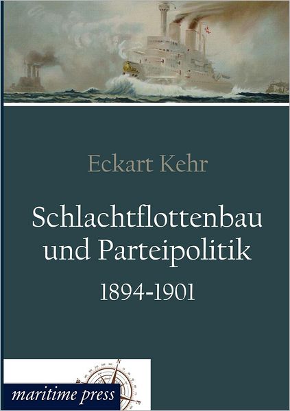 Cover for Eckart Kehr · Schlachtflottenbau und Parteipolitik 1894-1901 (Paperback Bog) [German edition] (2012)