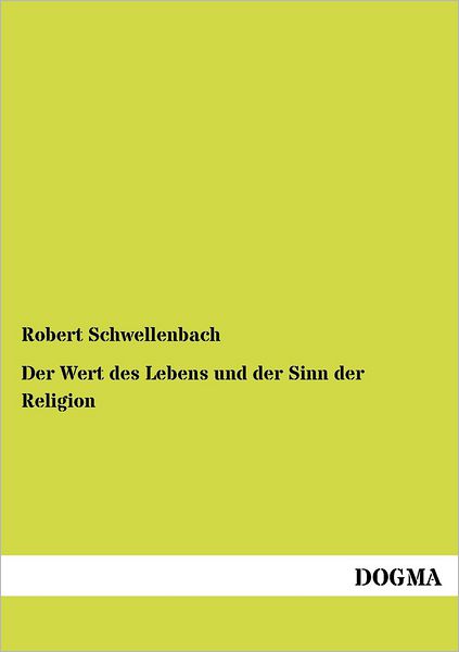 Cover for Robert Schwellenbach · Der Wert des Lebens und der Sinn der Religion (Paperback Book) [German edition] (2012)