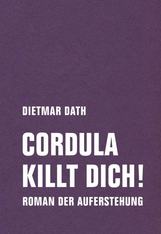 Cover for Dietmar Dath · Cordula killt dich! oder Wir sind doch nicht die Nemesis von jedem Pfeifenheini (Hardcover bog) (2021)