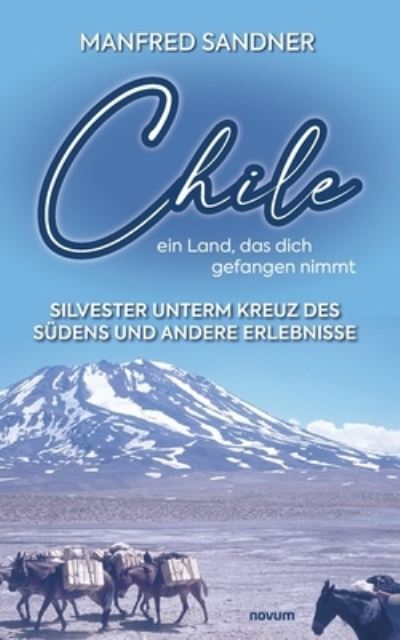 Cover for Manfred Sandner · Chile – ein Land, das dich gefangen nimmt (Bok) (2023)