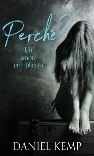 Cover for Daniel Kemp · Perche? Un Amore Complicato (Gebundenes Buch) (2021)