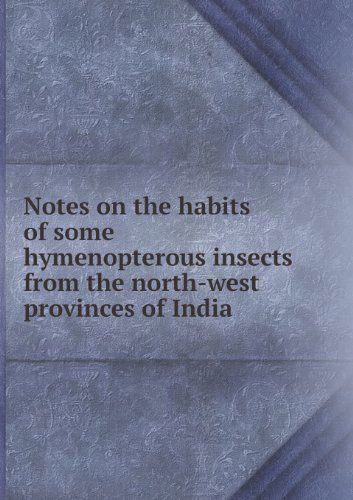 Cover for Frederick Smith · Notes on the Habits of Some Hymenopterous Insects from the North-west Provinces of India (Paperback Book) (2013)