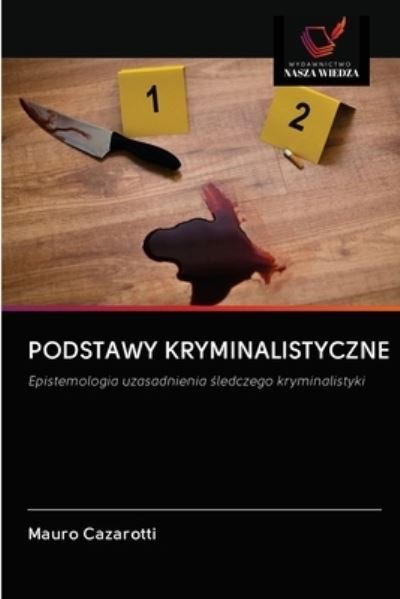 Podstawy Kryminalistyczne - Mauro Cazarotti - Książki - Wydawnictwo Nasza Wiedza - 9786203125917 - 17 grudnia 2020