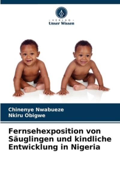 Cover for Chinenye Nwabueze · Fernsehexposition von Sauglingen und kindliche Entwicklung in Nigeria (Paperback Book) (2021)
