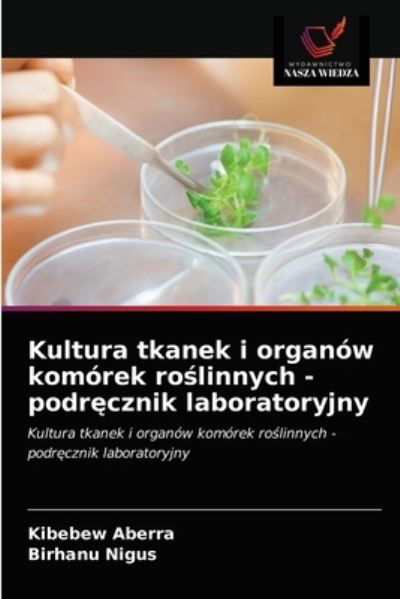 Cover for Kibebew Aberra · Kultura tkanek i organow komorek ro?linnych - podr?cznik laboratoryjny (Paperback Book) (2021)