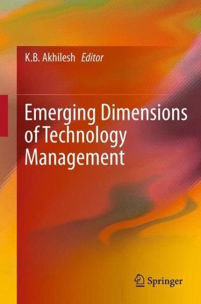 Cover for Kb Akhilesh · Emerging Dimensions of Technology Management (Hardcover Book) [2013 edition] (2013)