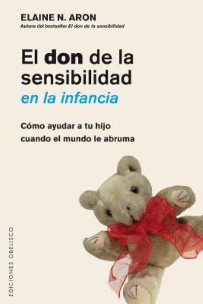 EL don de la sensibilidad en la infancia - Elaine Aron - Books - Ediciones Obelisco - 9788491111917 - June 15, 2017