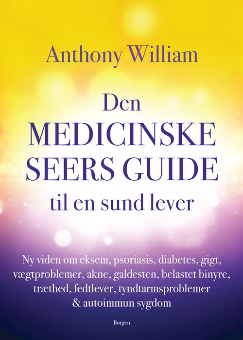 Den medicinske seers guide til en sund lever - Anthony William - Bøker - Borgen - 9788702282917 - 26. august 2019