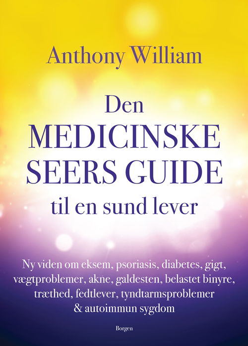 Den medicinske seers guide til en sund lever - Anthony William - Bücher - Borgen - 9788702282917 - 26. August 2019