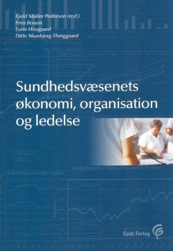 Cover for Finn Borum; Kjeld Møller Pedersen; Lone Hougaard; Ditte M. Thinggaard · Sundhedsvæsenets økonomi, organisation og ledelse (Hæftet bog) [1. udgave] (2006)
