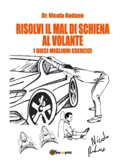 Cover for Nicola Radano · Risolvi il mal di schiena al volante. I dieci migliori esercizi. (Paperback Book) (2016)