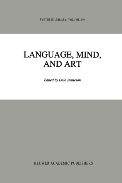 Language, Mind, and Art: Essays in Appreciation and Analysis, in Honor of Paul Ziff - Synthese Library - D Jamieson - Kirjat - Springer - 9789048143917 - lauantai 4. joulukuuta 2010