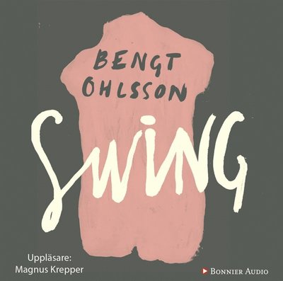 Cover for Bengt Ohlsson · Swing : roman (Audiobook (MP3)) (2014)