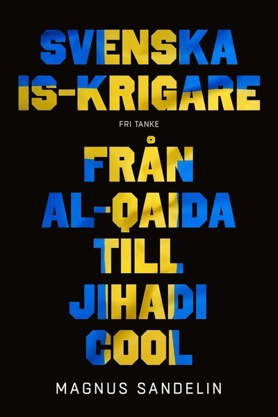 Cover for Magnus Sandelin · Svenska IS-krigare : från Al-Qaida till Jihadi Cool (ePUB) (2020)