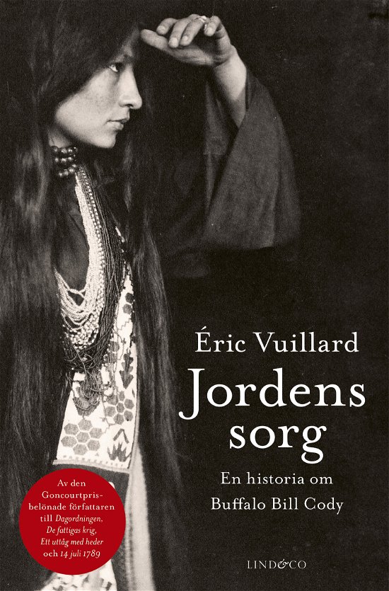 Cover for Éric Vuillard · Jordens sorg : En historia om Buffalo Bill Cody (Inbunden Bok) (2024)