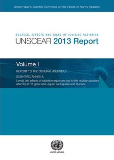 Cover for United Nations: Scientific Committee on the Effects of Atomic Radiation · Sources, effects and risks of ionizing radiation: United Nations Scientific Committee on the Effects of Atomic Radiation, UNSCEAR 2013 report to the General Assembly with scientific annexes, Part 1: Levels and effects of radiation exposure due to the nucl (Paperback Book) (2014)