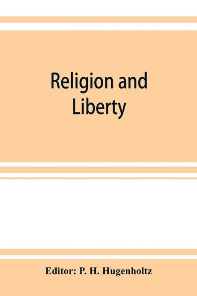 Cover for P H Hugenholtz · Religion and liberty. Addresses and papers at the second International Council of Unitarian and Other Liberal Religious Thinkers and Workers, held in Amsterdam, September, 1903 (Paperback Book) (2019)