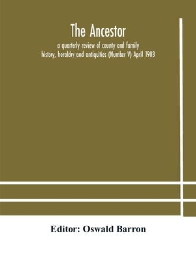 Cover for Oswald Barron · The Ancestor; a quarterly review of county and family history, heraldry and antiquities (Number V) April 1903 (Paperback Book) (2020)