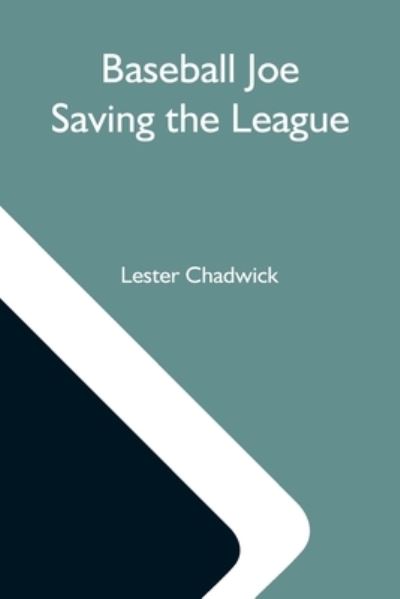 Cover for Lester Chadwick · Baseball Joe Saving The League; Or, Breaking Up A Great Conspiracy (Paperback Book) (2021)