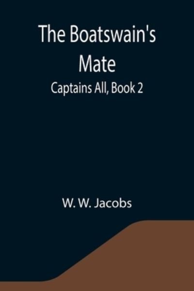Cover for W W Jacobs · The Boatswain's Mate; Captains All, Book 2. (Pocketbok) (2021)