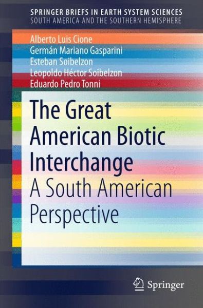 Alberto Luis Cione · The Great American Biotic Interchange: A South American Perspective - SpringerBriefs in Earth System Sciences (Paperback Book) [2015 edition] (2015)