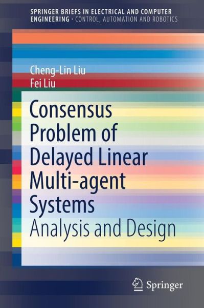 Cover for Cheng-Lin Liu · Consensus Problem of Delayed Linear Multi-agent Systems: Analysis and Design - SpringerBriefs in Control, Automation and Robotics (Paperback Book) [1st ed. 2017 edition] (2016)